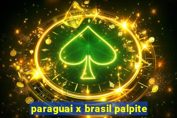 paraguai x brasil palpite